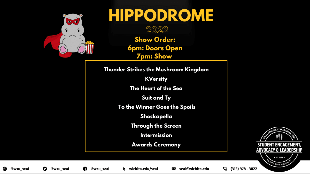 Hippodrome is a celebration of the arts and features the creative talents of Wichita State Shockers! The 94th Annual Hippodrome will feature these performances in the Skit &amp; Talent Competition on March 31, 2023 at 7 p.m. in the CAC Theater. Groups participating in the Skit Competition will perform a 15 to 20 minute scripted performance with the use of this year&#039;s theme: Superheroes: &quot;It&#039;s a bird! It&#039;s a plane! No..it&#039;s a....Hippo! &quot;. The top three winners of the Skit Competition will receive awards for 1st, 2nd and 3rd place, as well as individual awards for Best Actor, Best Use of Mystery Item and Spirit. The talent competition will be hosted in conjunction with the skit competition. Performers will take the stage between skit performances and 1st, 2nd, and 3rd place winners will take home cash prizes up to $150. For ticket pricing please visit: https://wichita.edu/hippodrome.